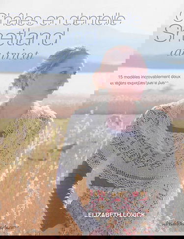 Châles en dentelle shetland au tricot : 15 modèles incroyablement doux et légers expliqués pas à pas