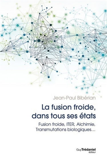La fusion dans tous ses états : fusion froide, ITER, alchimie, transmutations biologiques...