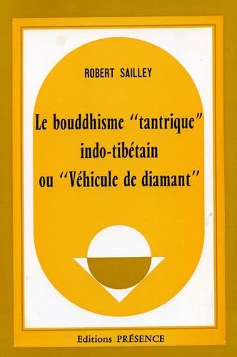 Le Bouddhisme tantrique indo-tibétain : Ou Véhicule de diamant