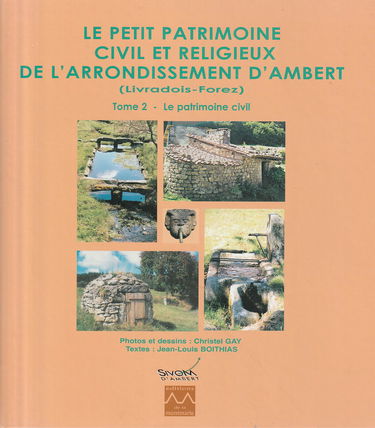 Le petit patrimoine civil et religieux de l'arrondissement d'Ambert : Livradois-Forez