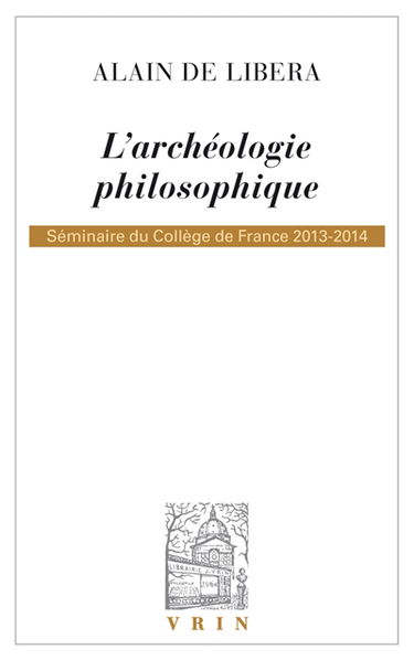 L'archéologie philosophique : séminaire du Collège de France, 2013-2014