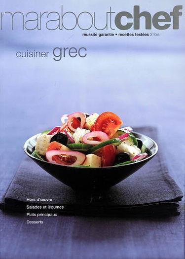 Cuisiner grec : hors-d'oeuvre, salades et légumes, plats principaux, desserts