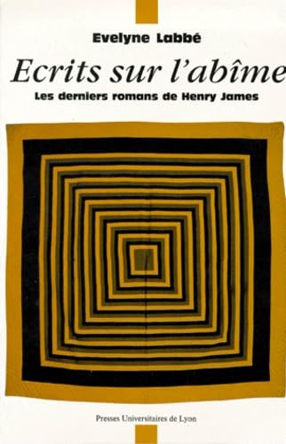 Ecrits sur l'abîme : les derniers romans de Henry James