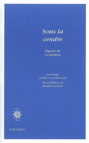 Sous la cendre : figures de Cendrillon : anthologie