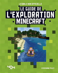 Le guide de l'exploration Minecraft : la bible non officielle