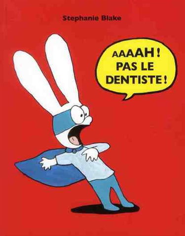 Aaaah ! Pas le dentiste !