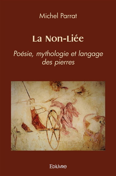 La non liée : Poésie, mythologie et langage des pierres