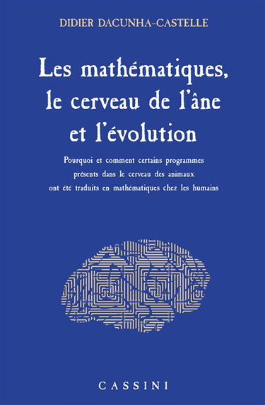 Les mathématiques, le cerveau de l'âne et l'évolution : pourquoi et comment certains programmes présents dans le cerveau des animaux ont été traduits en mathématiques chez les humains