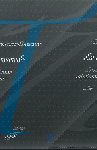 La morale : le chemin du bonheur : essai