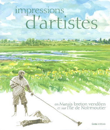 Impressions d'artistes : en marais breton vendéen et sur l'île de Noirmoutier