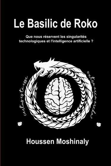 Le Basilic de Roko: Que nous réservent les singularités technologiques et l'intelligence artificielle