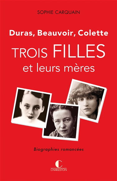 Trois filles et leurs mères : Duras, Beauvoir, Colette