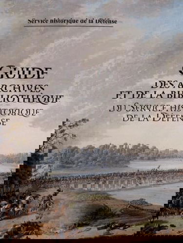 Guide des archives et de la bibliothèque du Service Historique de la Défense