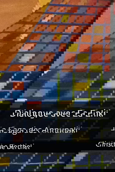 Dialogue avec Ea Enki: La Saga des Annunaki