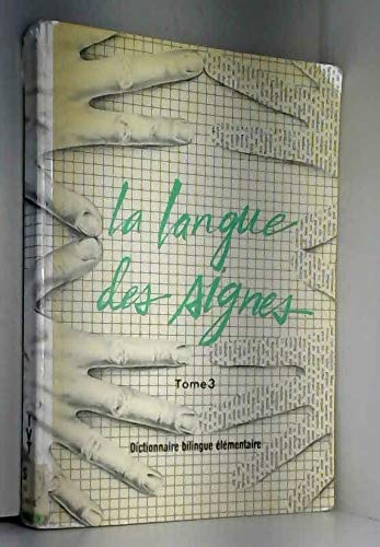 La Langue des signes Tome 3: dictionnaire bilingue élémentaire