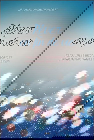 Rêver en fin de vie - Trouver le réconfort et l'apaisement dans les rêves