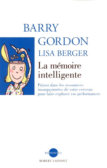 La mémoire intelligente : puisez dans les ressources insoupçonnées de votre cerveau pour faire exploser vos performances