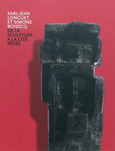Karl-Jean Longuet et Simone Boisecq : de la sculpture à la cité rêvée
