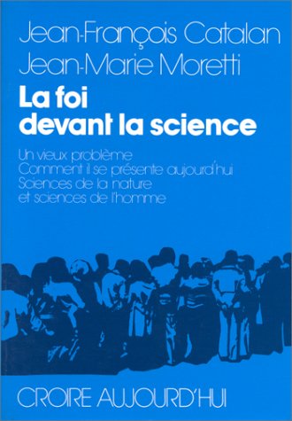 La Foi devant la science : un vieux problème, comment il se présente aujourd'hui, sciences de la nature et sciences de l'homme
