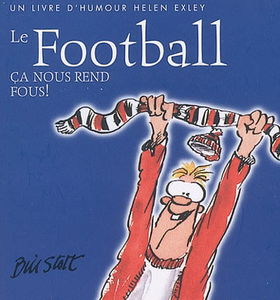 Le football : ça nous rend fous !