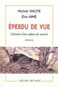 Eperdu de vue : l'histoire d'un enfant du marais