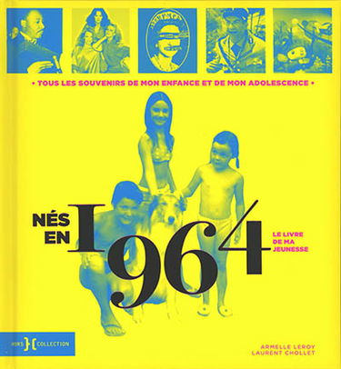 Nés en 1964 : le livre de ma jeunesse : tous les souvenirs de mon enfance et de mon adolescence