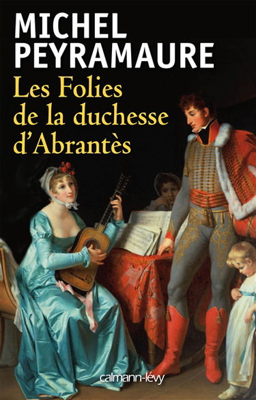 Les folies de la duchesse d'Abrantès