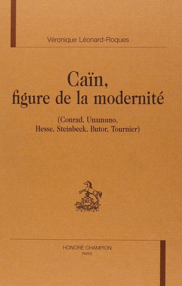 Caïn figure de la modernité : Conrad, Unamuno, Hesse, Steinbeck, Butor, Tournier
