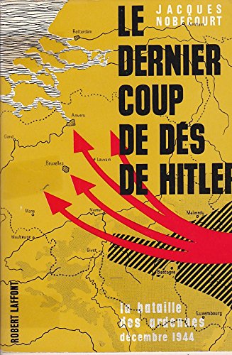 Le dernier coup de dés de hitler. la bataille des ardennes décembre 1944