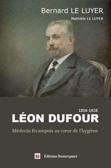 Couverture de Léon Dufour: Médecin fécampois au cœur de l'hygiène