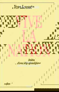 Vive la nation ! : destin d'une idée géopolitique