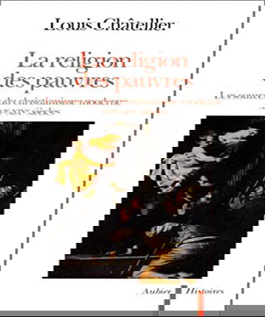 La Religion des pauvres : les sources du christianisme moderne, XVIe-XIXe siècles