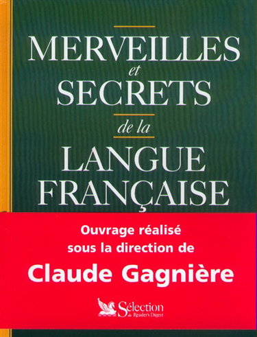 Couverture de Merveilles et secrets de la langue française : mots, expressions, dictons, proverbes, citations, noms de famille par Claude Gagnière