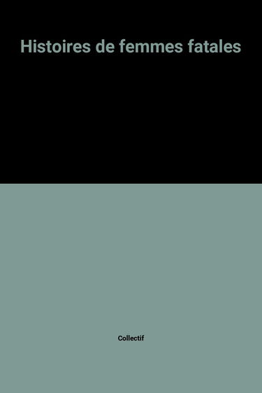Le livre noir du crime. Vol. 3. Histoires de femmes fatales