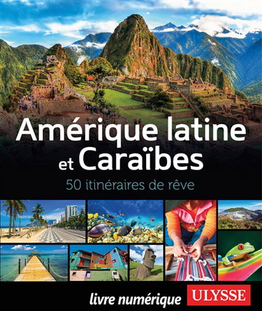 Couverture de Amérique latine et Caraïbes : 50 itinéraires de rêve par Collectif Ulysse