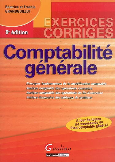 Comptabilité générale : principes fondamentaux de la modélisation comptable, analyse comptable des opérations courantes, analyse comptable des opérations de fin d'exercice, analyse financière des tableaux de synthèse : à jour de toutes les nouveautés du p