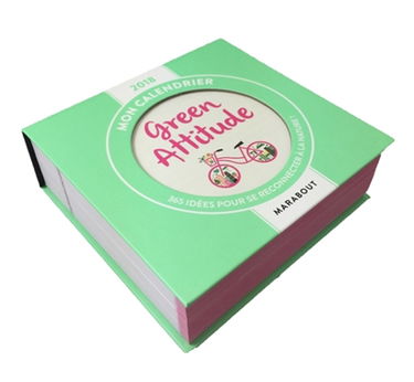 Mon calendrier green attitude 2018 : 365 idées pour se reconnecter à a nature !