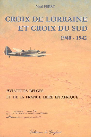 Croix de Lorraine et croix du sud, 1940-1942 : aviateurs belges et de la France libre en Afrique