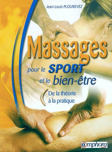 Massages pour le sport et le bien-être : de la théorie... à la pratique