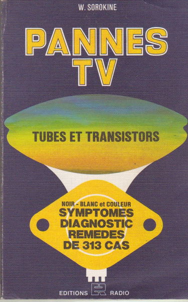 Pannes TV Tubes et transistors Symptômes, diagnostic, remèdes de 313 cas