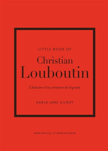 Couverture de Little book of Christian Louboutin : l'histoire d'un créateur de légende : non officiel et non autorisé
