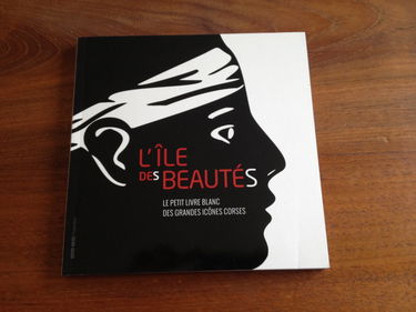 L'île des beautés: Le petit livre blanc des grandes icônes Corses