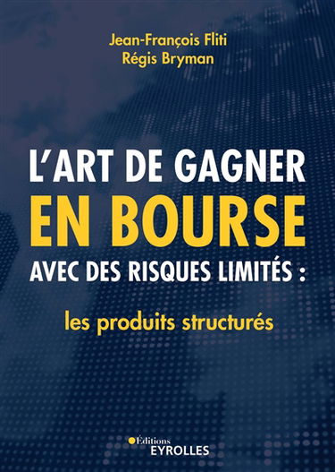 L'art de gagner en Bourse avec des risques limités : les produits structurés