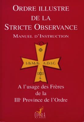Ordre illustre de la stricte observance : manuel d'instruction à l'usage des frères de la IIIe province de l'Ordre