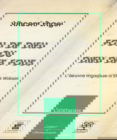 Fou de Dieu ou Dieu des fous : l'oeuvre tragique d'Elie Wiesel