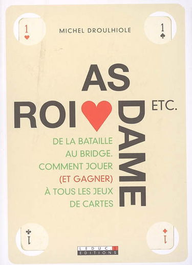 As, roi, dame, etc... : de la bataille au bridge, comment jouer (et gagner) à tous les jeux de cartes
