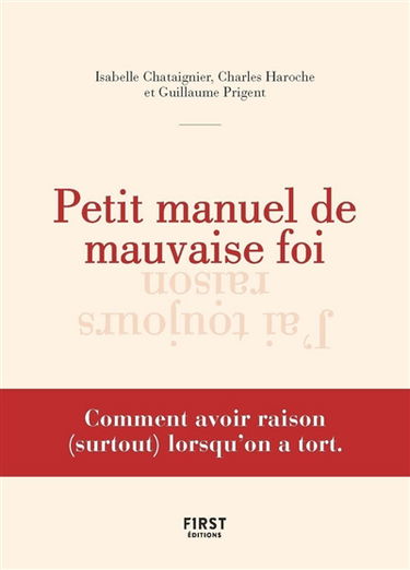 Petit manuel de mauvaise foi : comment avoir raison (surtout) lorsqu'on a tort