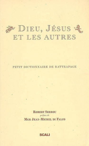 Dieu, Jésus et les autres : petit dictionnaire de rattrapage : pour savoir qui est qui, qui fait quoi et pourquoi
