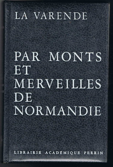 Couverture de La Varende. Par monts et merveilles de Normandie : Réédition de eEn parcourant la Normandiee, mise à jour par Éric de La Varende et Henri Pellerin