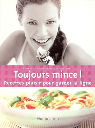 Toujours mince ! : recettes plaisir pour garder la ligne